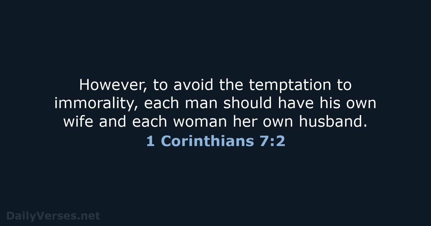 However, to avoid the temptation to immorality, each man should have his… 1 Corinthians 7:2