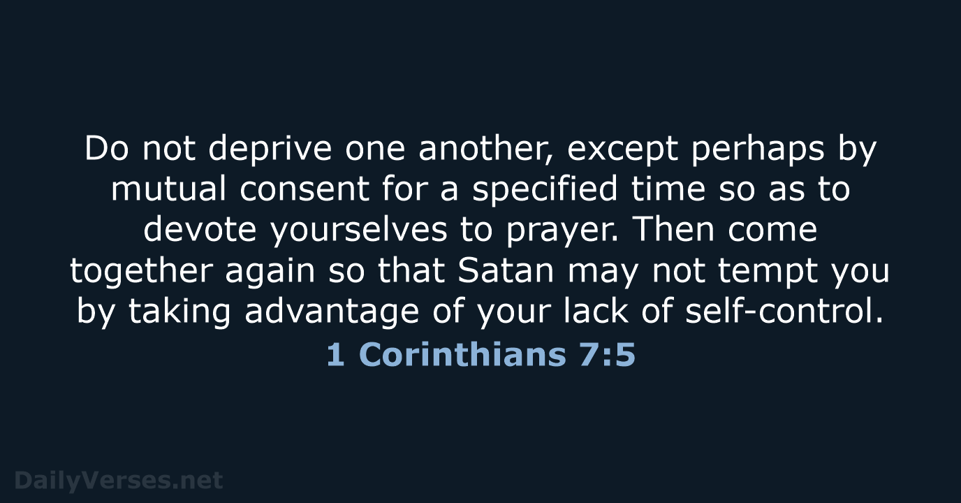 Do not deprive one another, except perhaps by mutual consent for a… 1 Corinthians 7:5