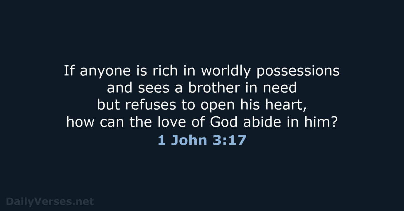 If anyone is rich in worldly possessions and sees a brother in… 1 John 3:17