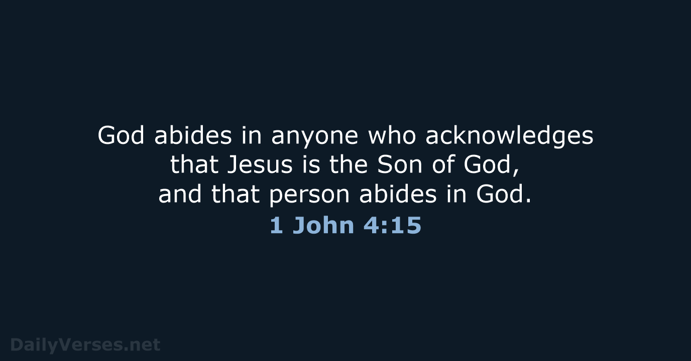 God abides in anyone who acknowledges that Jesus is the Son of… 1 John 4:15