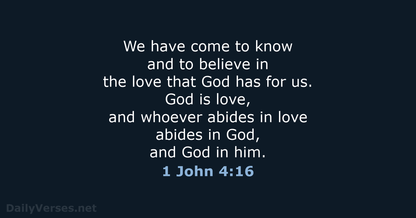 We have come to know and to believe in the love that… 1 John 4:16