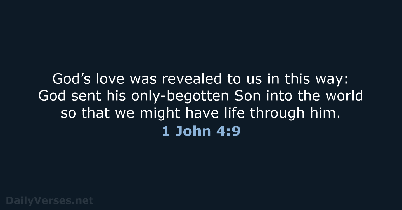 God’s love was revealed to us in this way: God sent his… 1 John 4:9