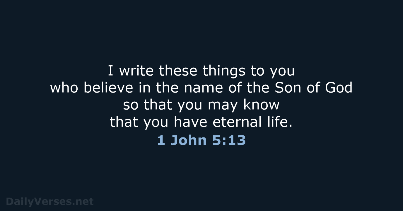 I write these things to you who believe in the name of… 1 John 5:13