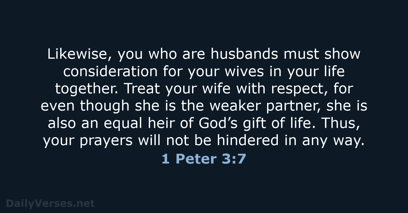 Likewise, you who are husbands must show consideration for your wives in… 1 Peter 3:7