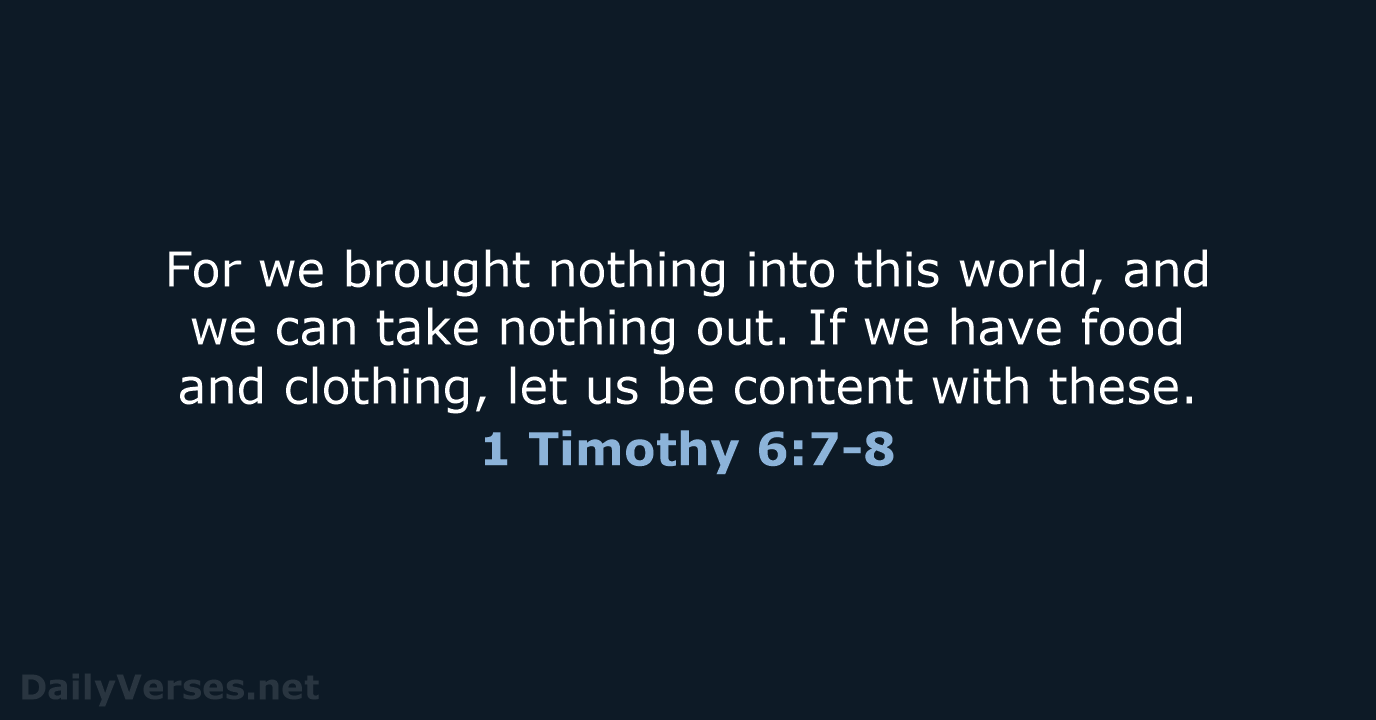 For we brought nothing into this world, and we can take nothing… 1 Timothy 6:7-8