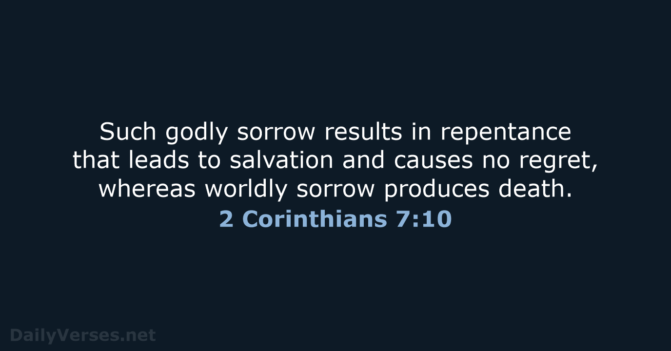 Such godly sorrow results in repentance that leads to salvation and causes… 2 Corinthians 7:10
