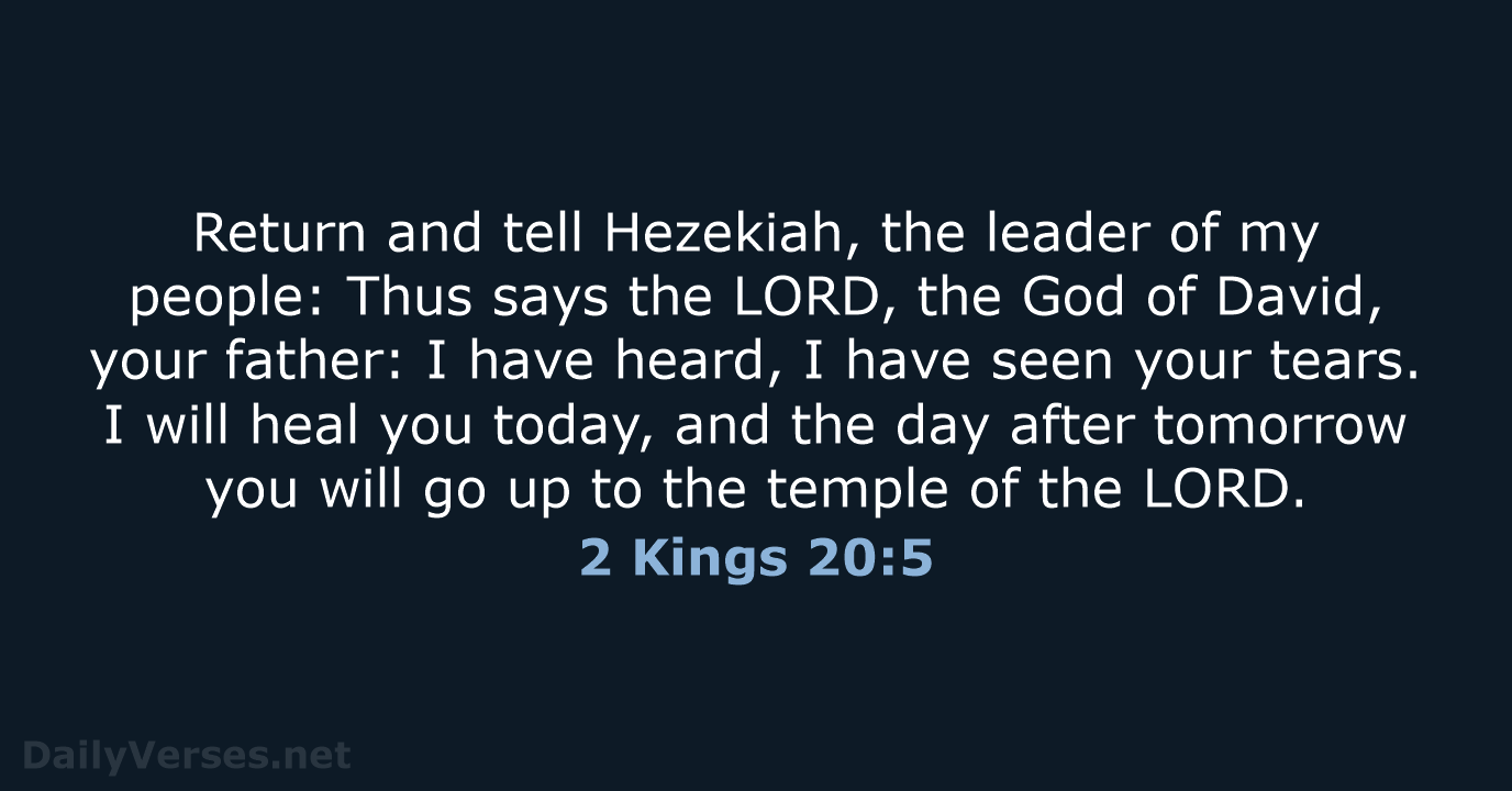 Return and tell Hezekiah, the leader of my people: Thus says the… 2 Kings 20:5