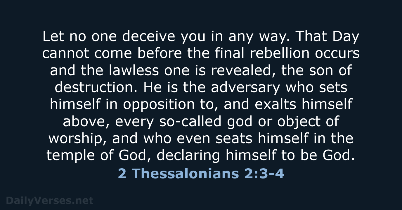 Let no one deceive you in any way. That Day cannot come… 2 Thessalonians 2:3-4