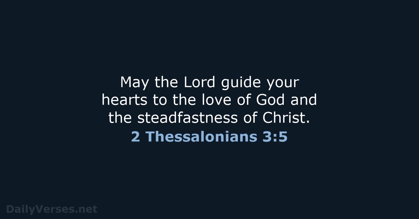 May the Lord guide your hearts to the love of God and… 2 Thessalonians 3:5