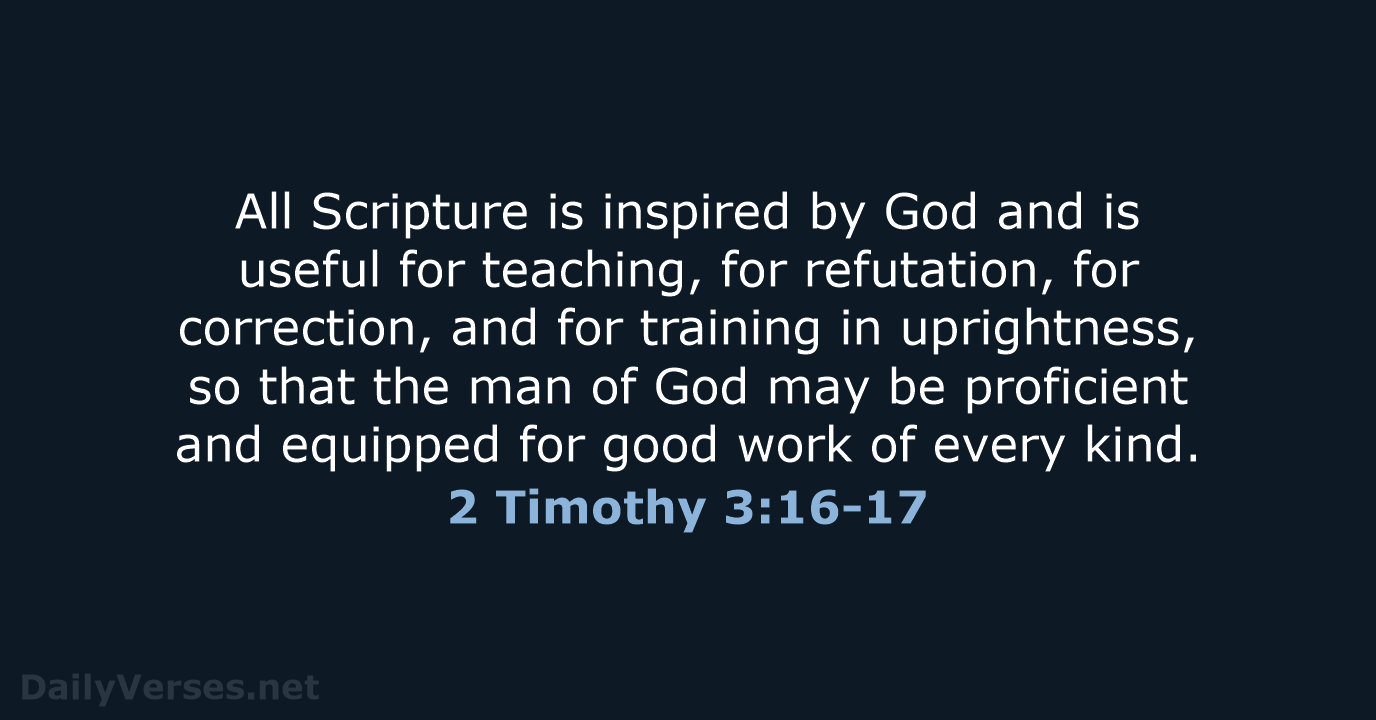 All Scripture is inspired by God and is useful for teaching, for… 2 Timothy 3:16-17