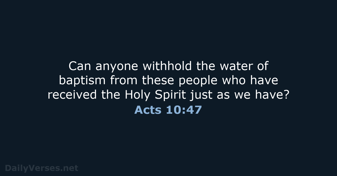 Can anyone withhold the water of baptism from these people who have… Acts 10:47