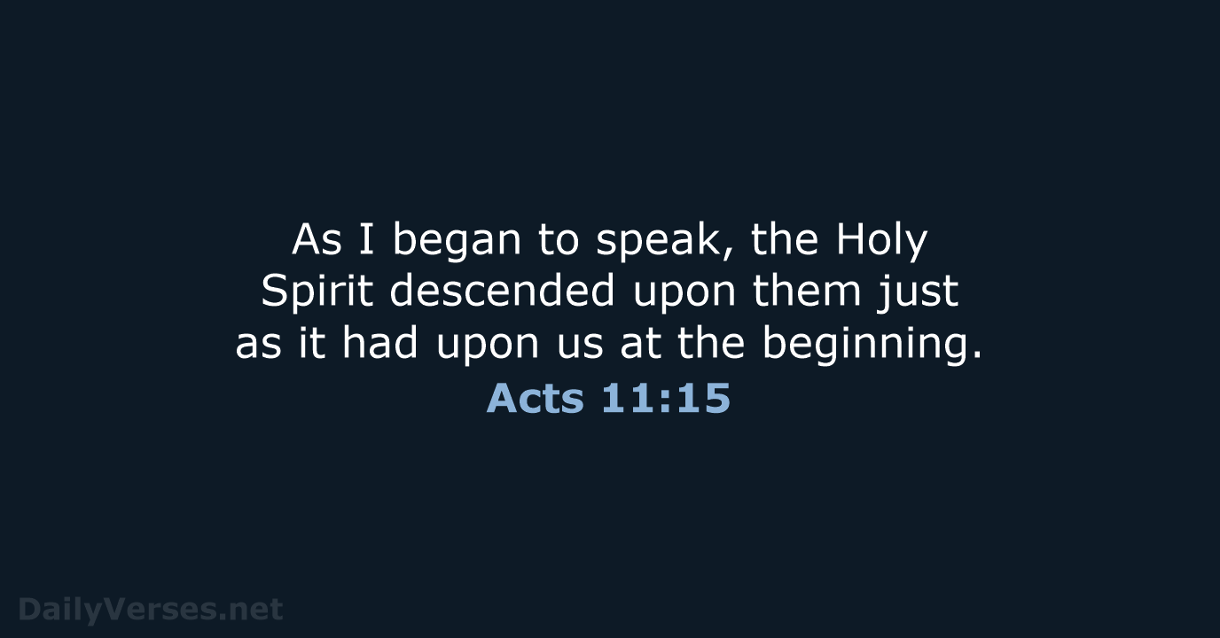 As I began to speak, the Holy Spirit descended upon them just… Acts 11:15
