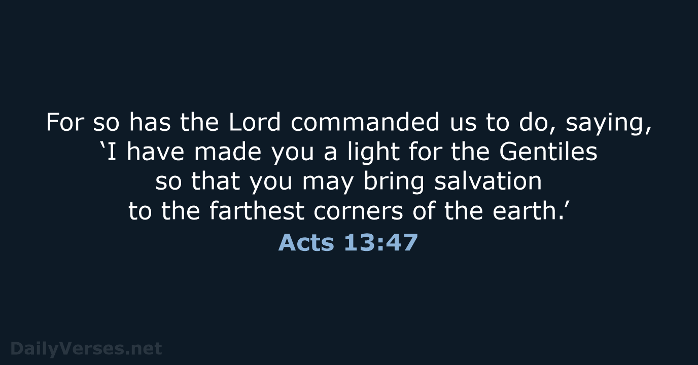 For so has the Lord commanded us to do, saying, ‘I have… Acts 13:47