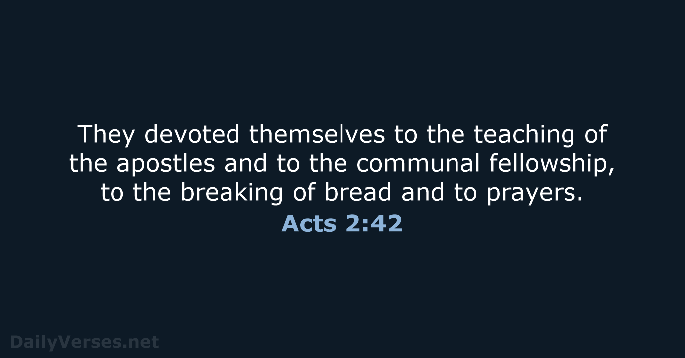 They devoted themselves to the teaching of the apostles and to the… Acts 2:42