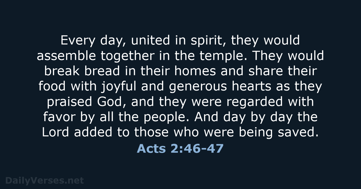 Every day, united in spirit, they would assemble together in the temple… Acts 2:46-47