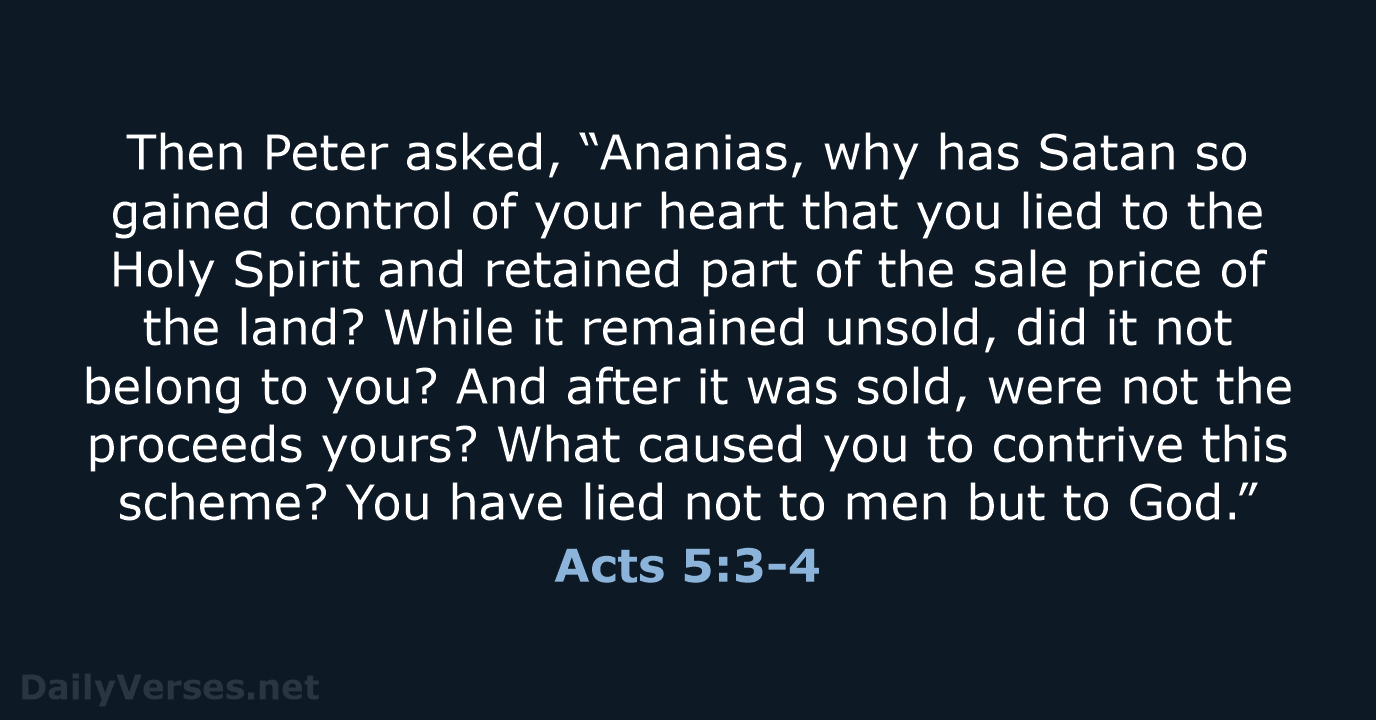 Then Peter asked, “Ananias, why has Satan so gained control of your… Acts 5:3-4