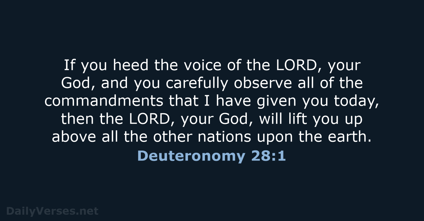 If you heed the voice of the LORD, your God, and you… Deuteronomy 28:1