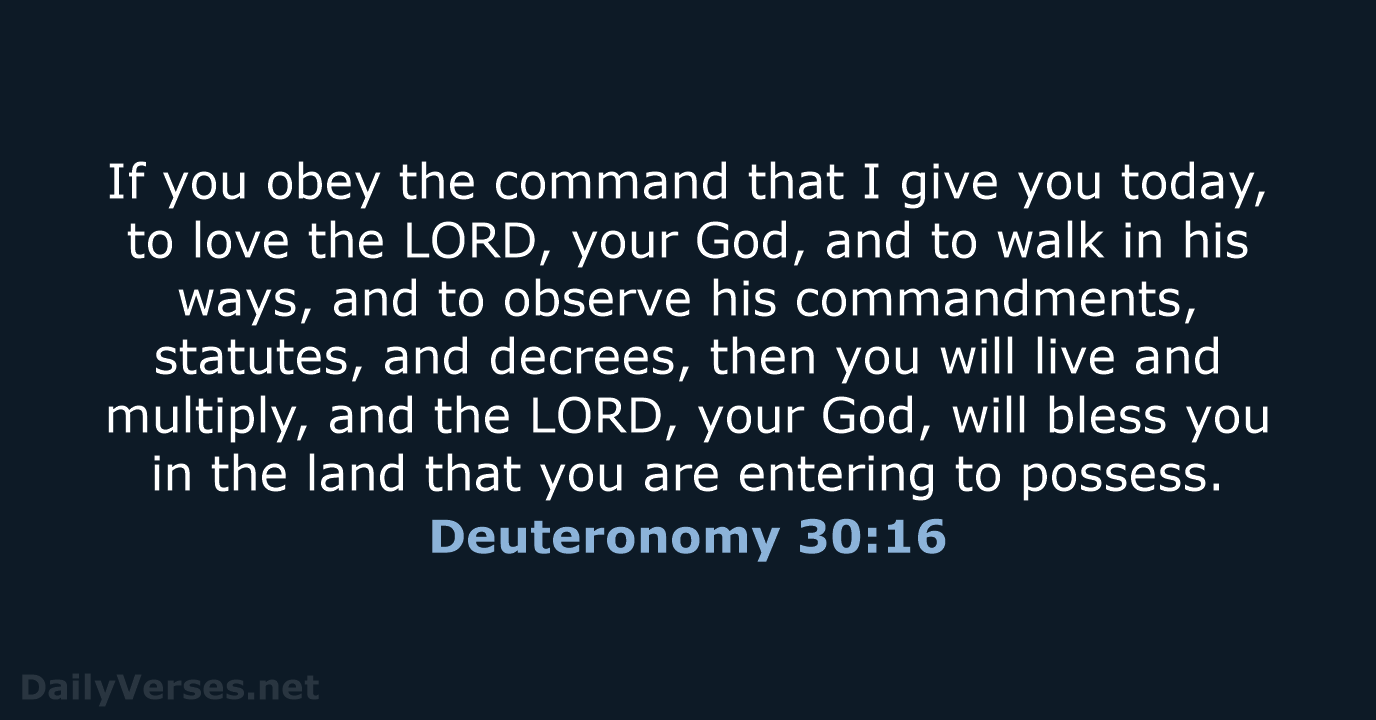 If you obey the command that I give you today, to love… Deuteronomy 30:16