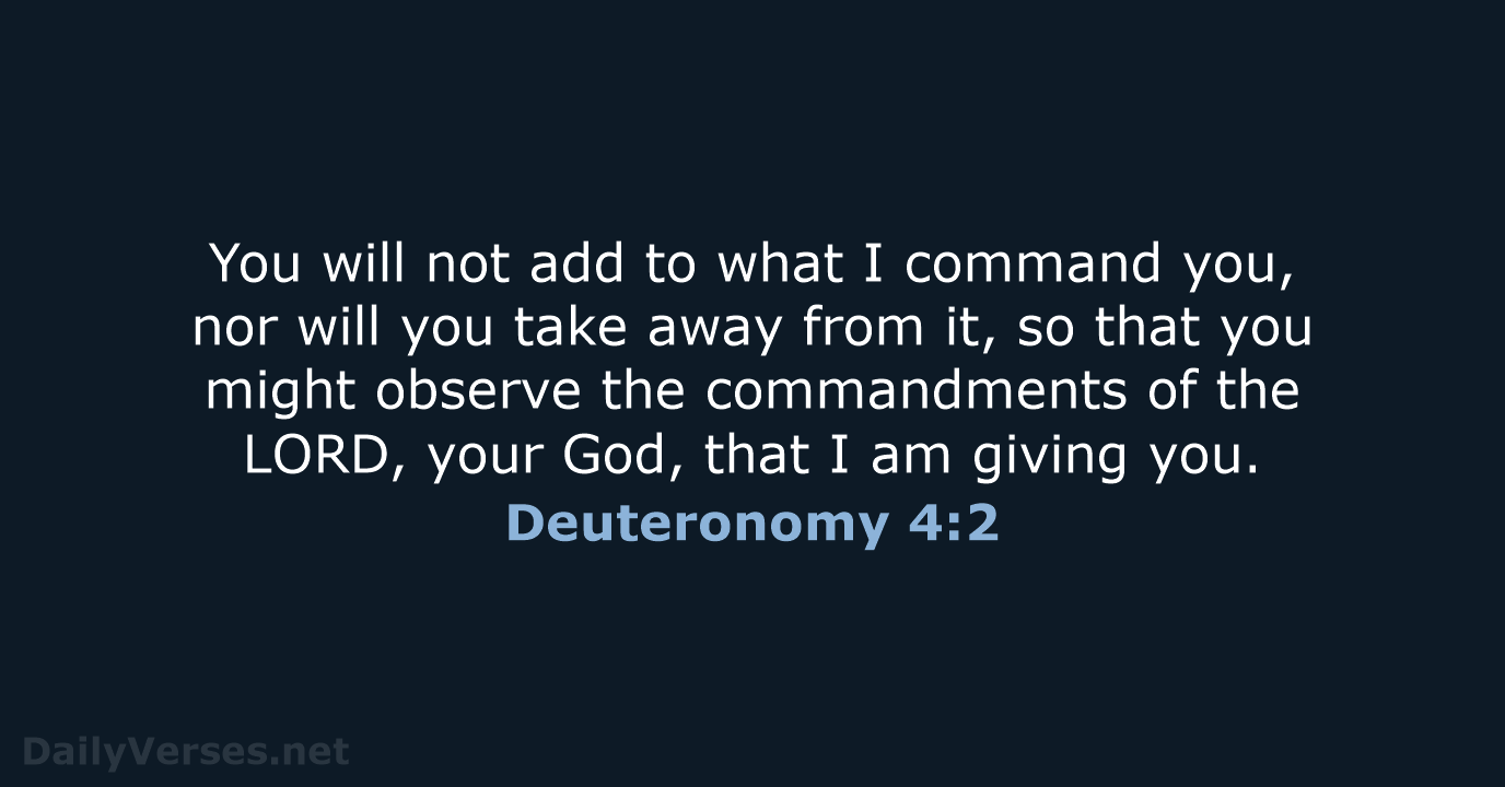 You will not add to what I command you, nor will you… Deuteronomy 4:2