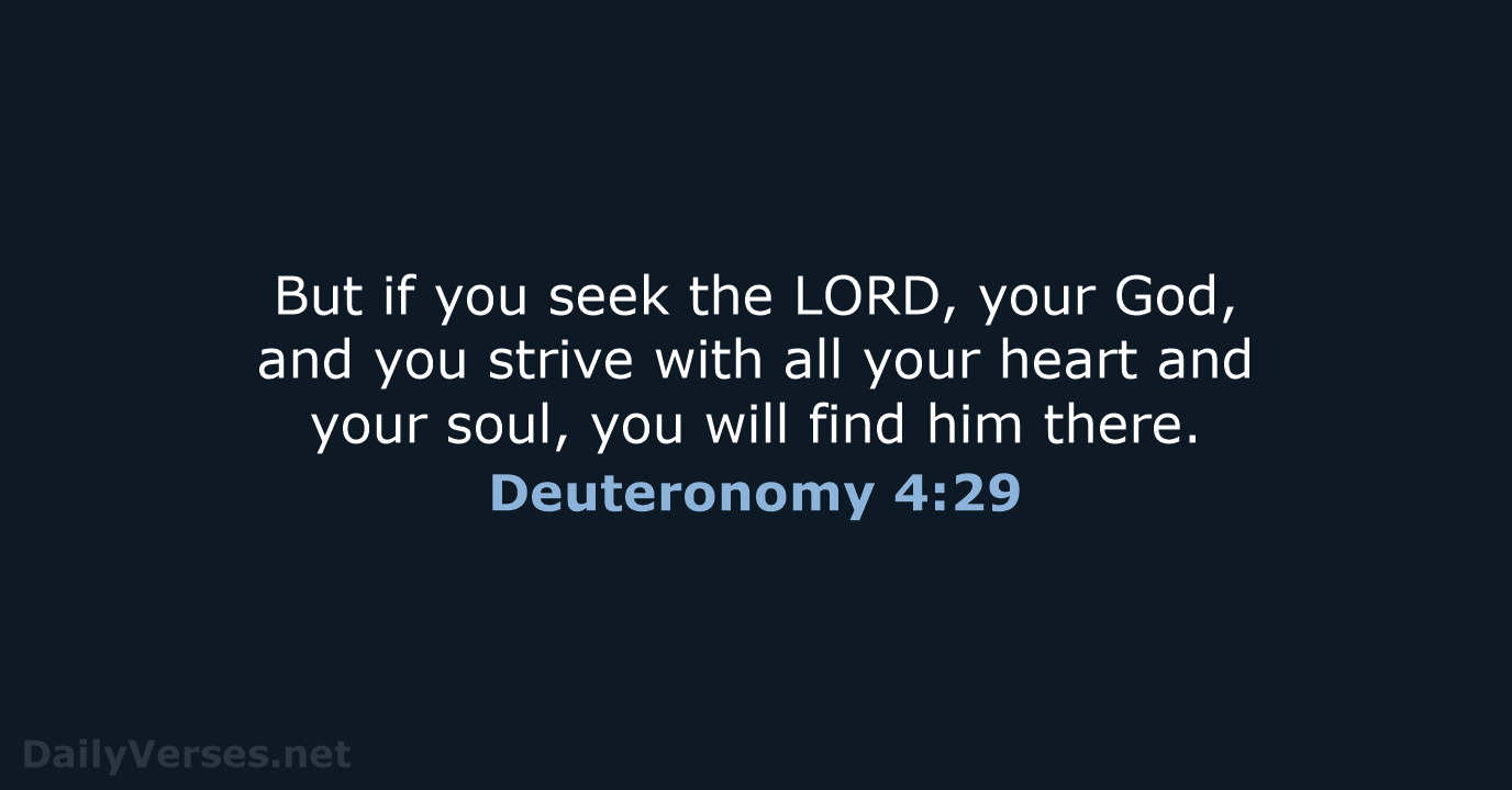 But if you seek the LORD, your God, and you strive with… Deuteronomy 4:29
