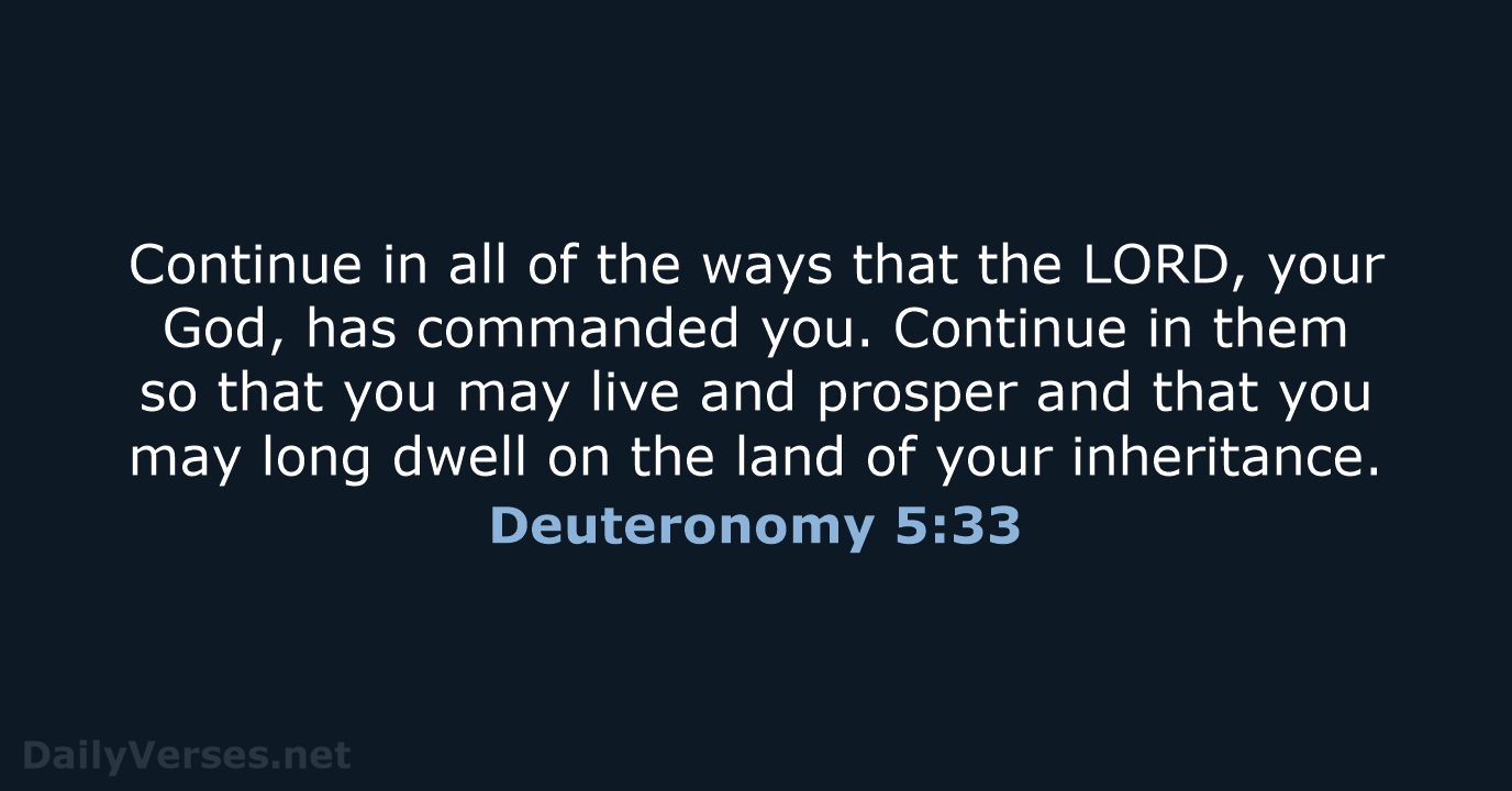 Continue in all of the ways that the LORD, your God, has… Deuteronomy 5:33