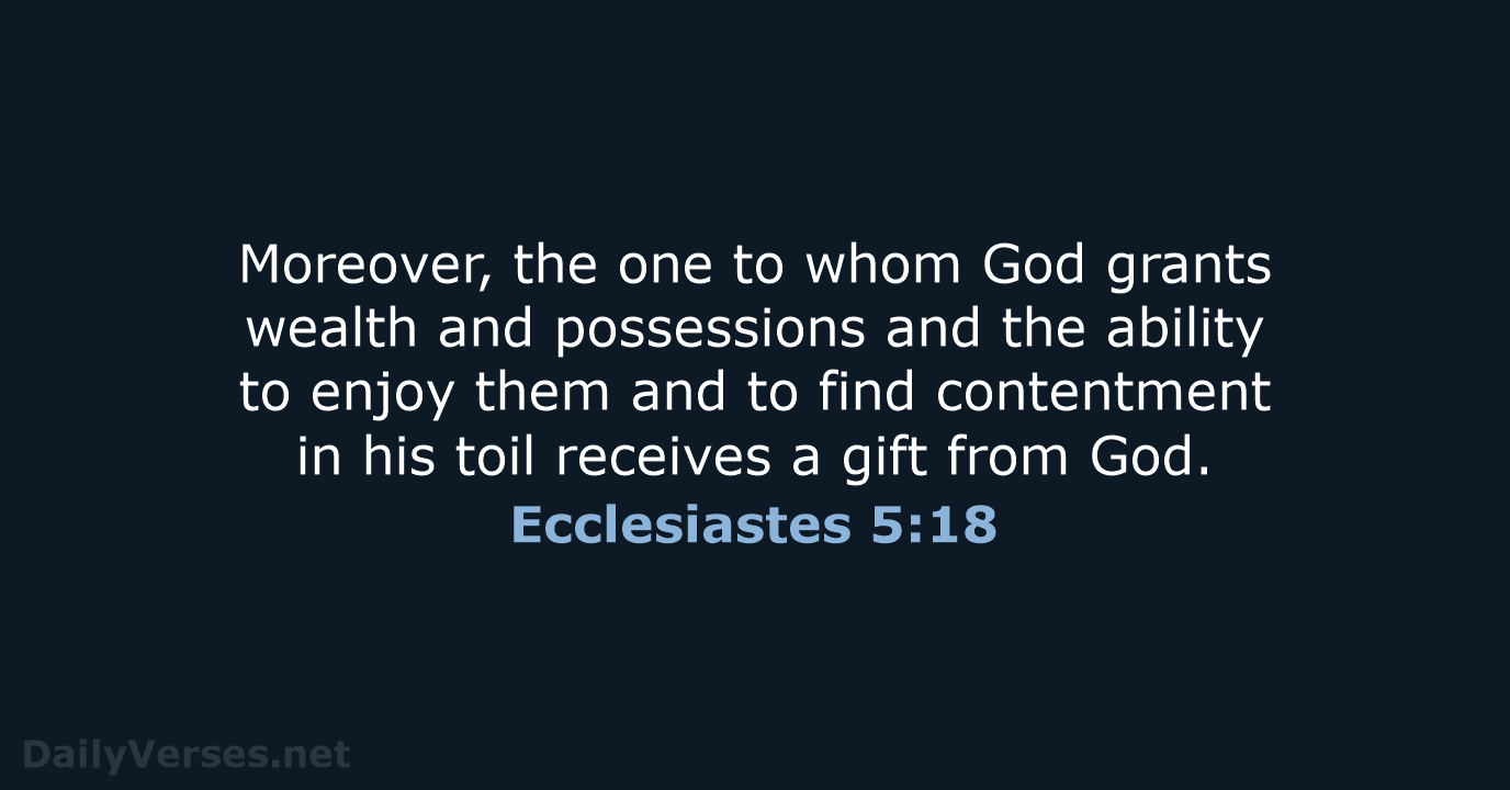 Moreover, the one to whom God grants wealth and possessions and the… Ecclesiastes 5:18