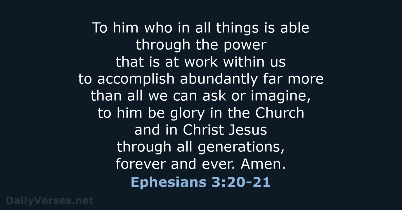 To him who in all things is able through the power that… Ephesians 3:20-21
