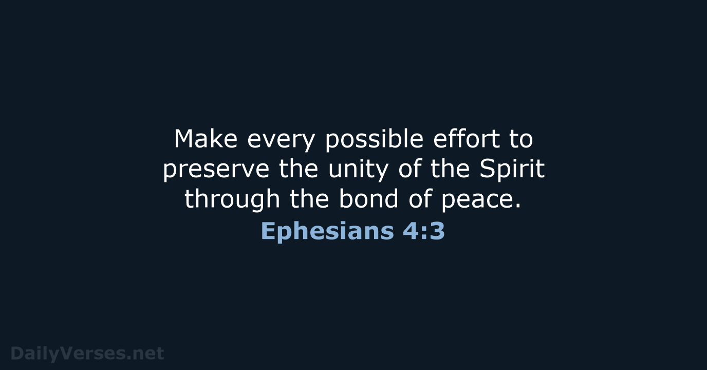Make every possible effort to preserve the unity of the Spirit through… Ephesians 4:3
