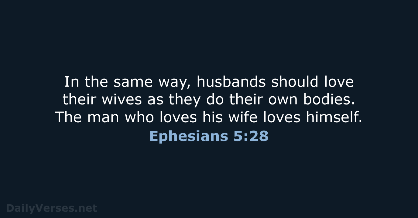 In the same way, husbands should love their wives as they do… Ephesians 5:28