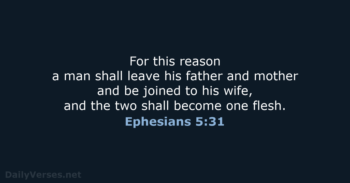 For this reason a man shall leave his father and mother and… Ephesians 5:31