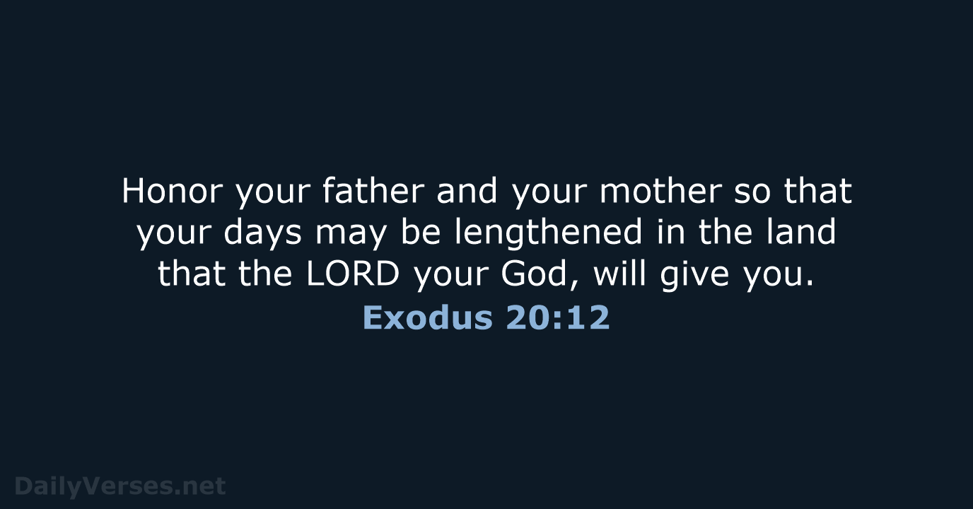 Honor your father and your mother so that your days may be… Exodus 20:12