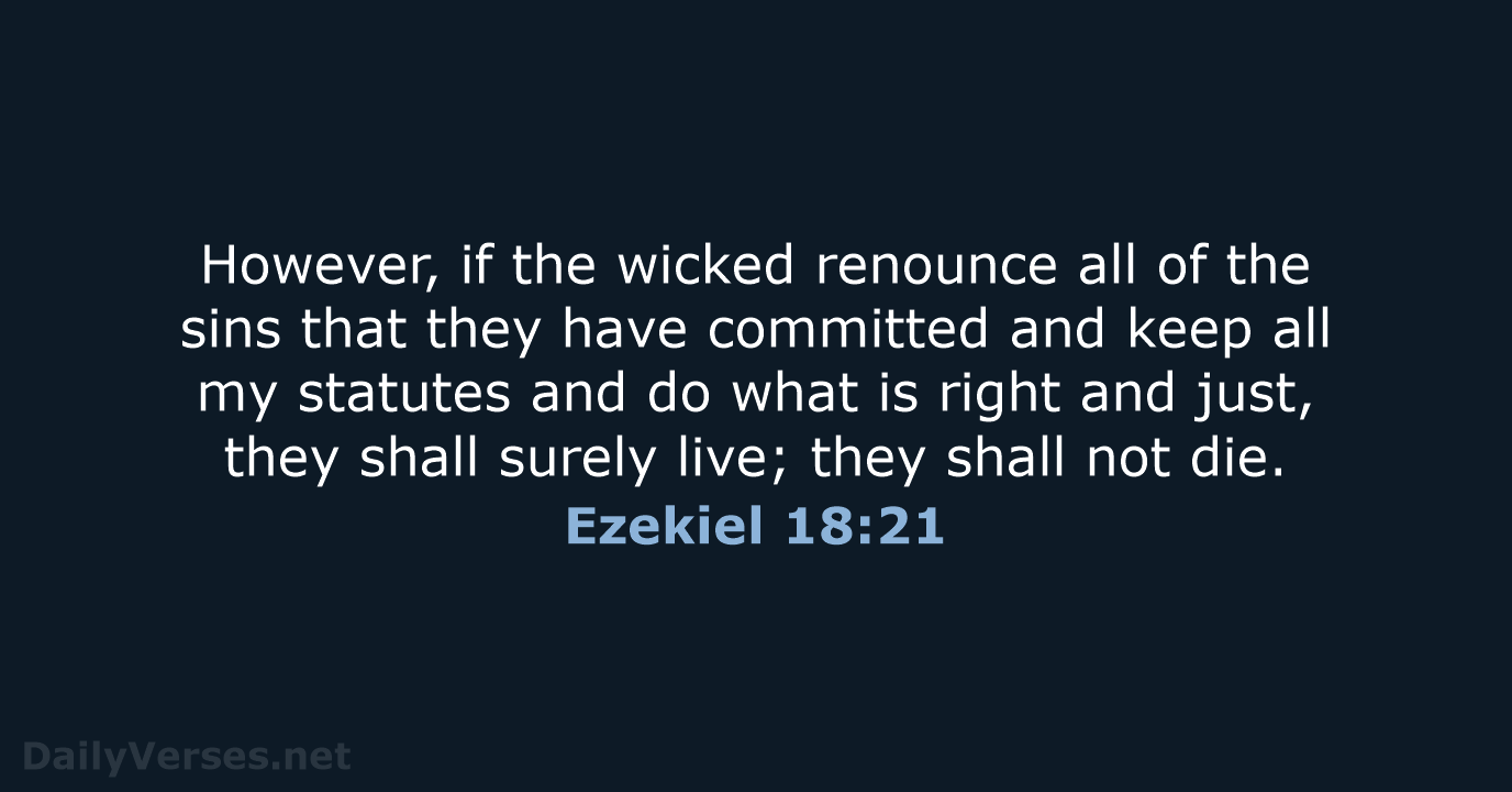 However, if the wicked renounce all of the sins that they have… Ezekiel 18:21