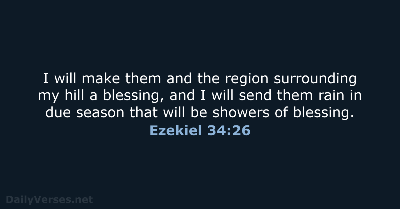 I will make them and the region surrounding my hill a blessing… Ezekiel 34:26