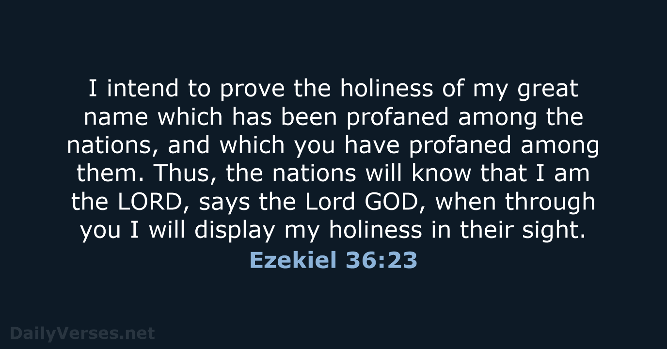 I intend to prove the holiness of my great name which has… Ezekiel 36:23