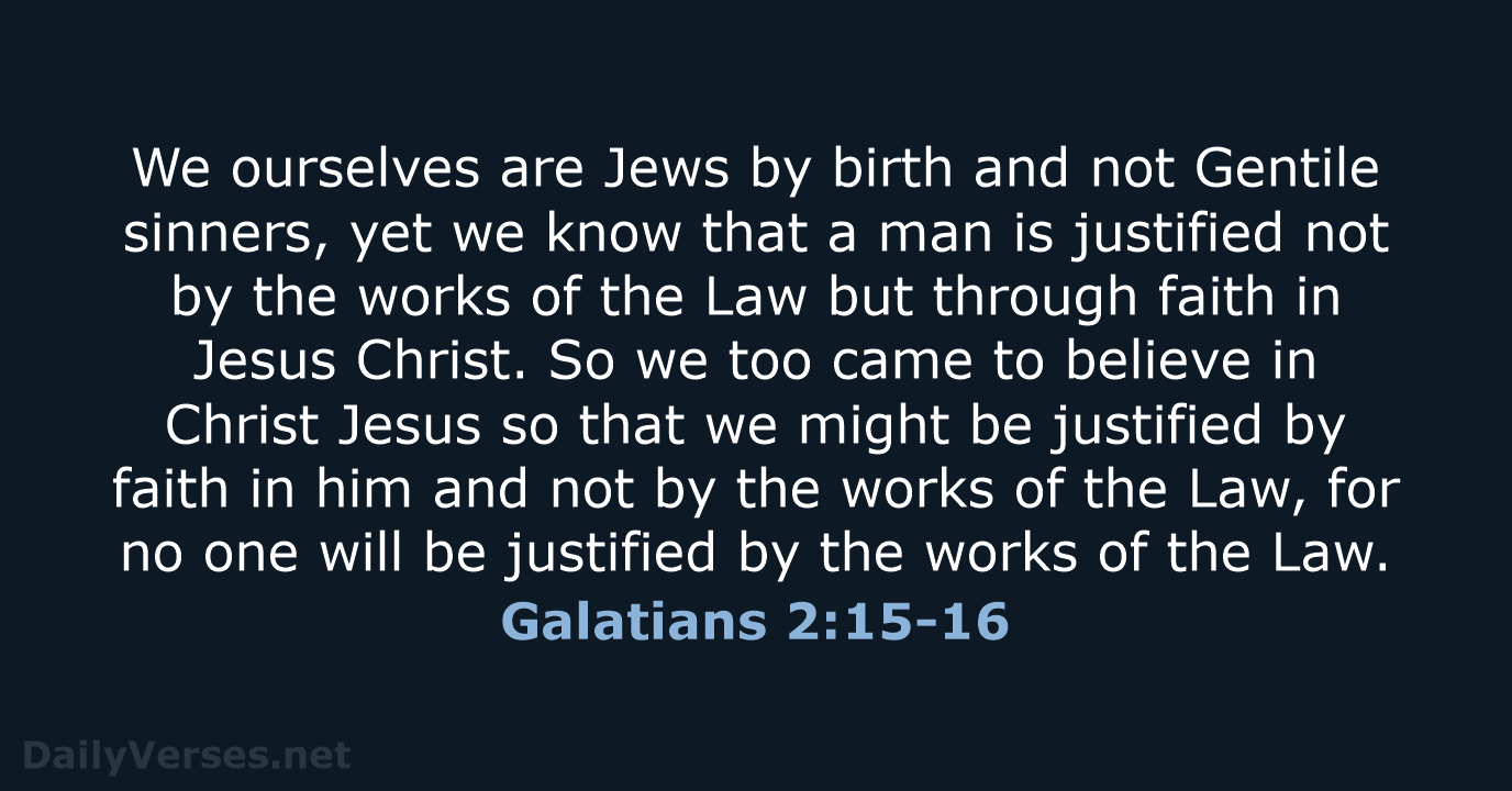 We ourselves are Jews by birth and not Gentile sinners, yet we… Galatians 2:15-16