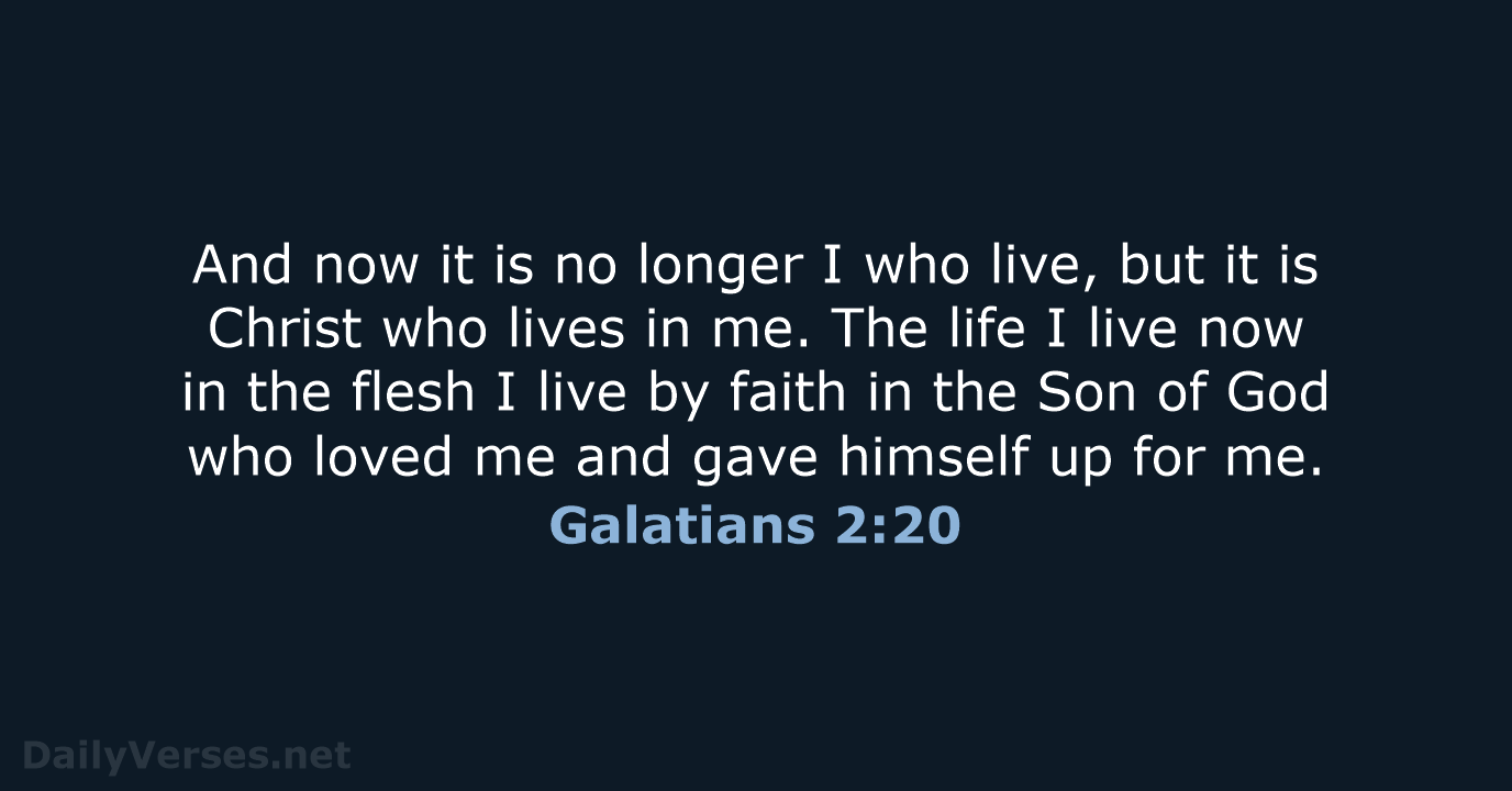 And now it is no longer I who live, but it is… Galatians 2:20
