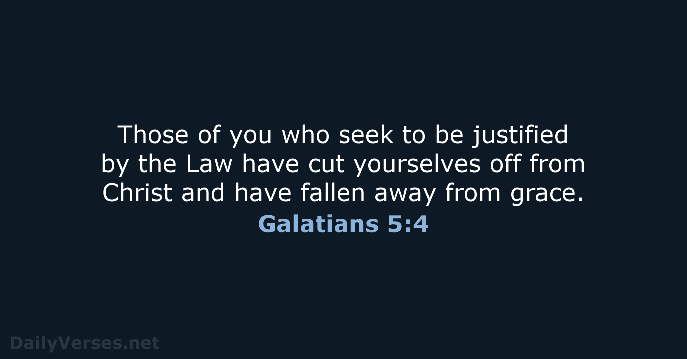 Those of you who seek to be justified by the Law have… Galatians 5:4