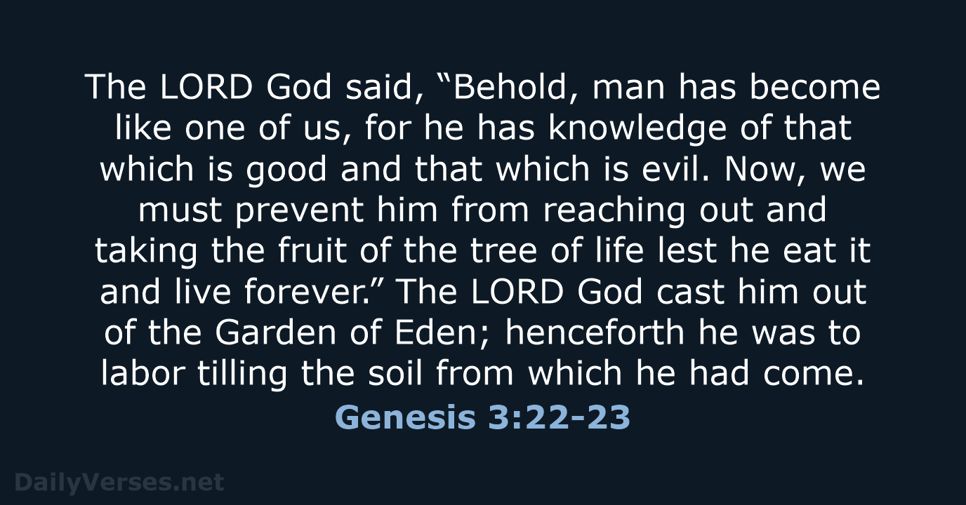 The LORD God said, “Behold, man has become like one of us… Genesis 3:22-23