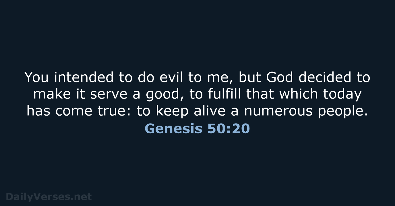 You intended to do evil to me, but God decided to make… Genesis 50:20
