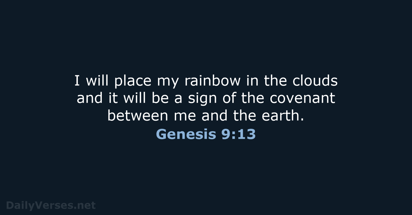 I will place my rainbow in the clouds and it will be… Genesis 9:13