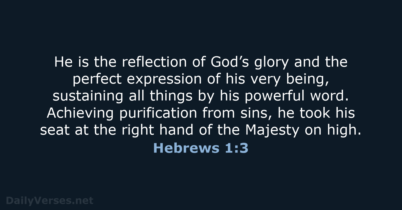 He is the reflection of God’s glory and the perfect expression of… Hebrews 1:3