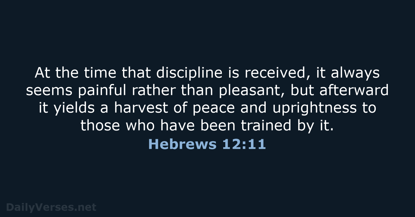 At the time that discipline is received, it always seems painful rather… Hebrews 12:11