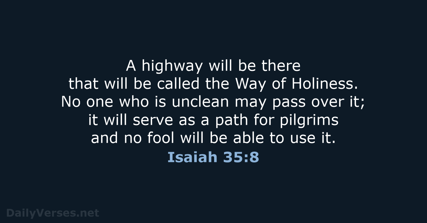 A highway will be there that will be called the Way of… Isaiah 35:8