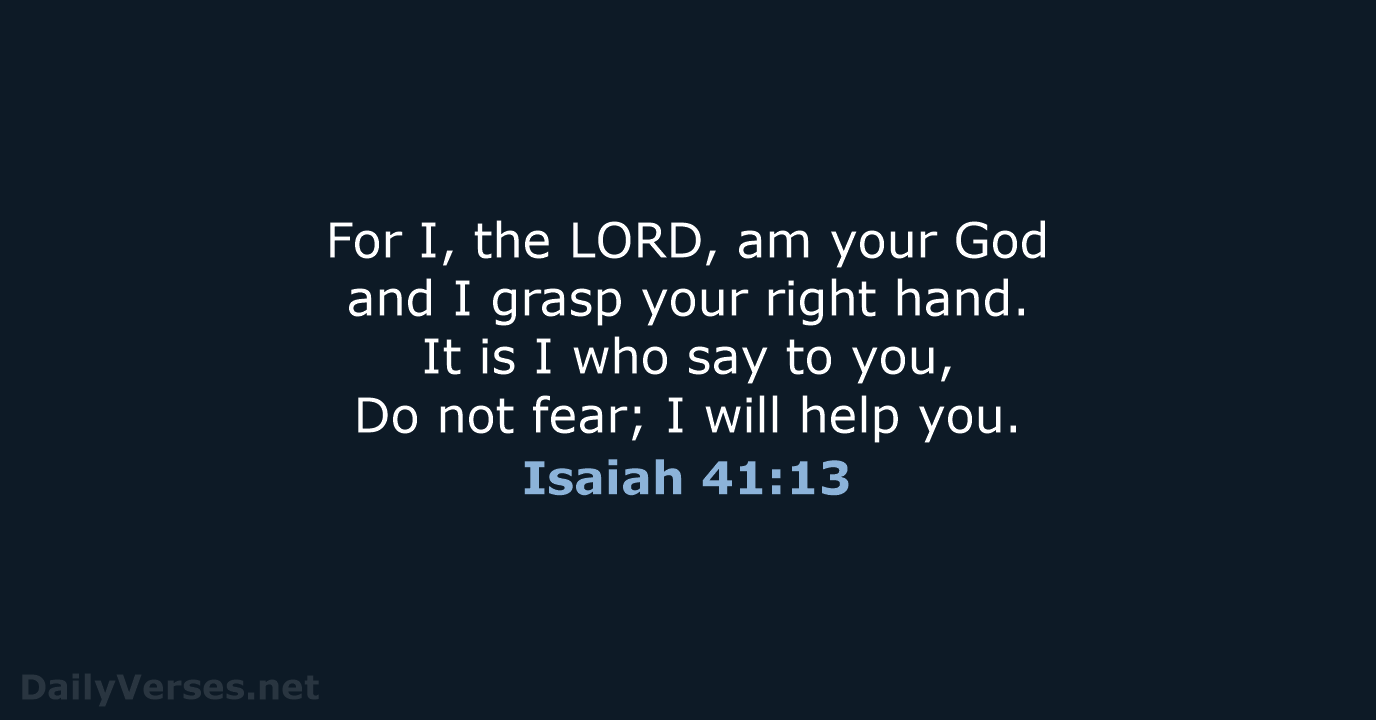 For I, the LORD, am your God and I grasp your right… Isaiah 41:13