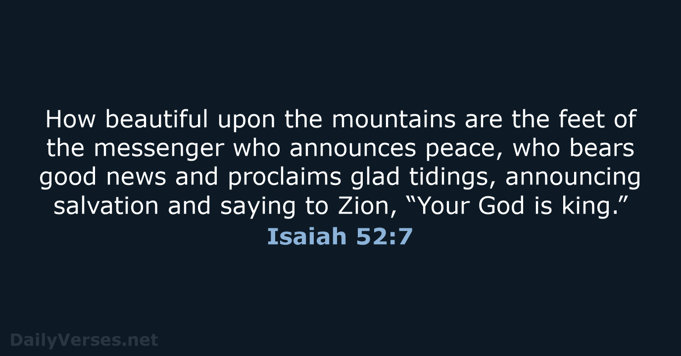 How beautiful upon the mountains are the feet of the messenger who… Isaiah 52:7