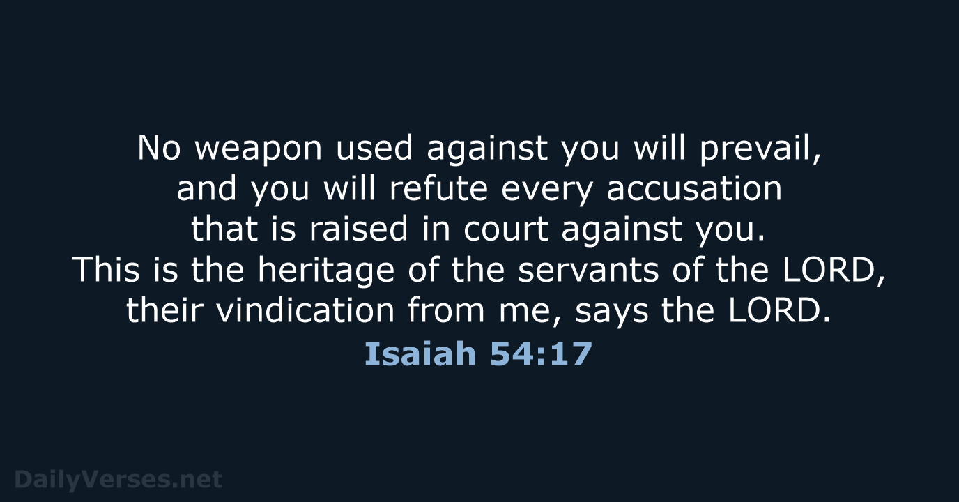 No weapon used against you will prevail, and you will refute every… Isaiah 54:17