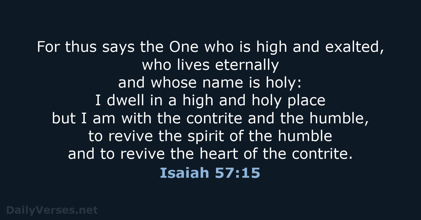For thus says the One who is high and exalted, who lives… Isaiah 57:15