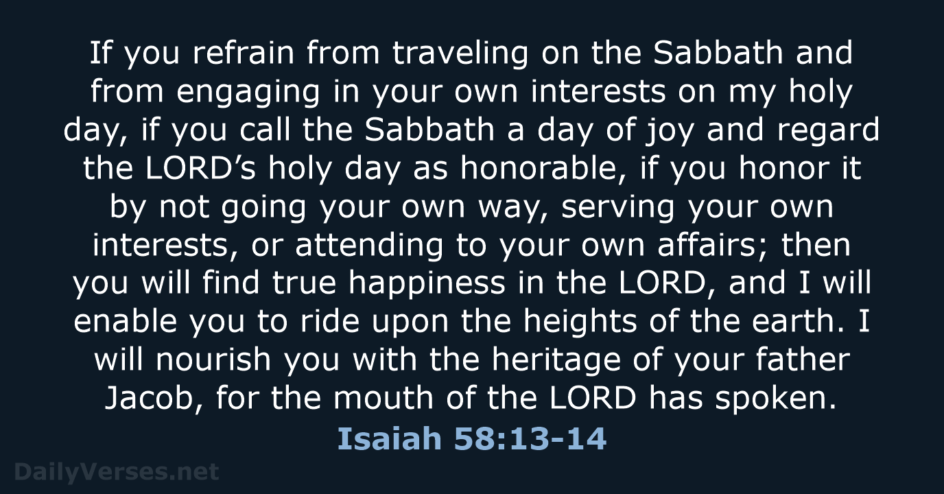 If you refrain from traveling on the Sabbath and from engaging in… Isaiah 58:13-14