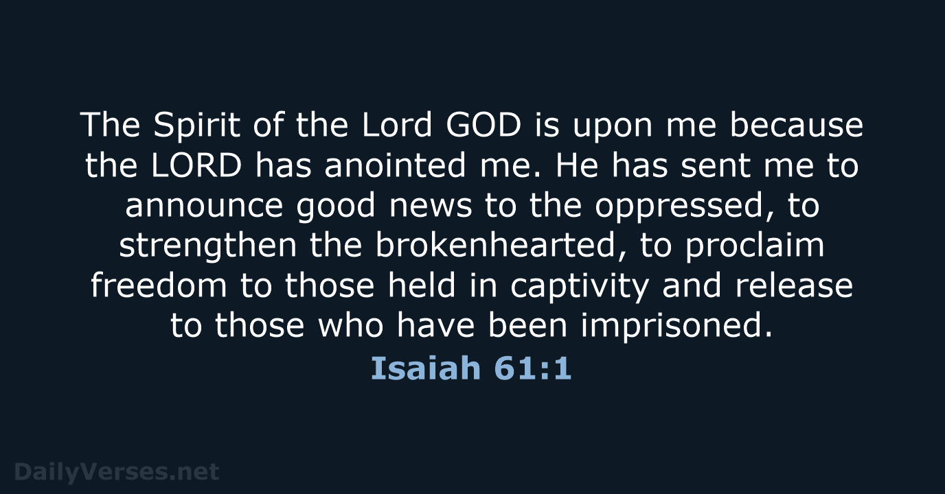 The Spirit of the Lord GOD is upon me because the LORD… Isaiah 61:1