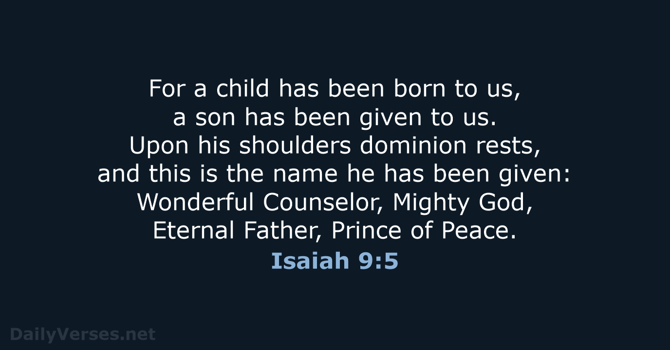 For a child has been born to us, a son has been… Isaiah 9:5